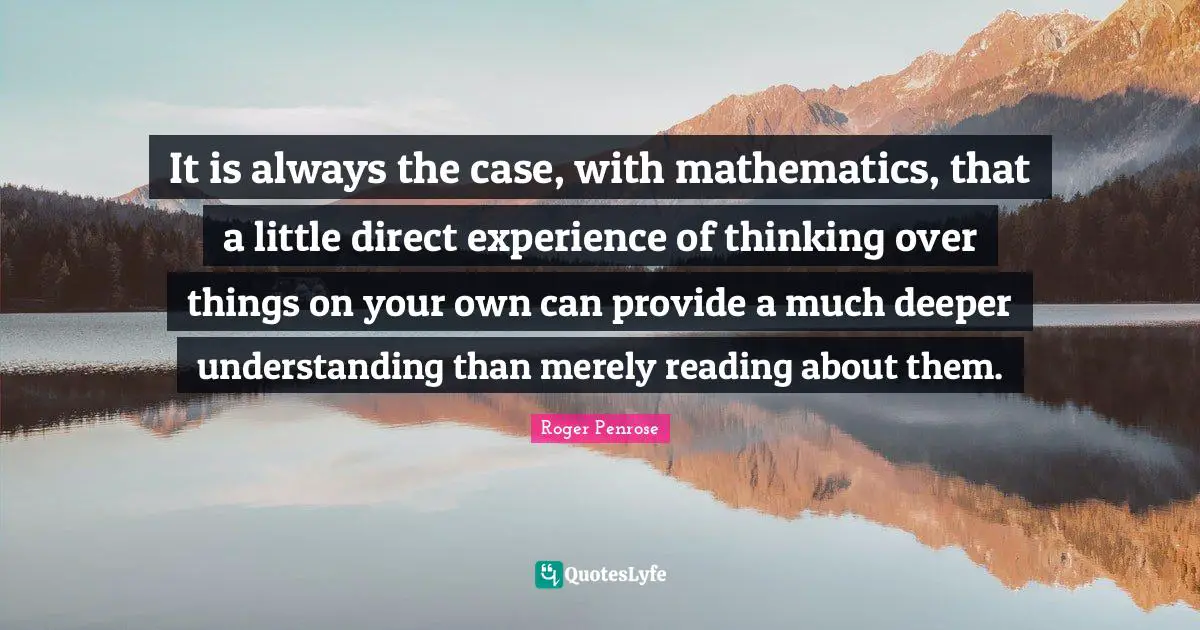 It is always the case, with mathematics, that a little direct experience of thinking over things on your own can provide a much deeper understanding than merely reading about them.