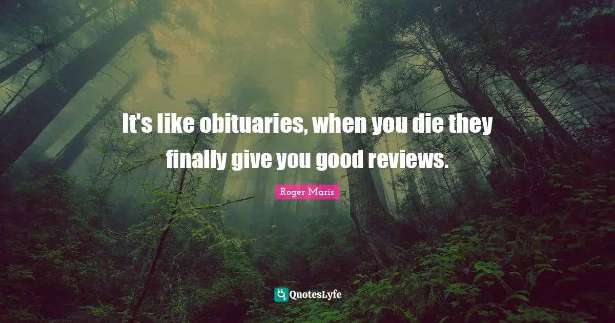 It's like obituaries, when you die they finally give you good reviews.