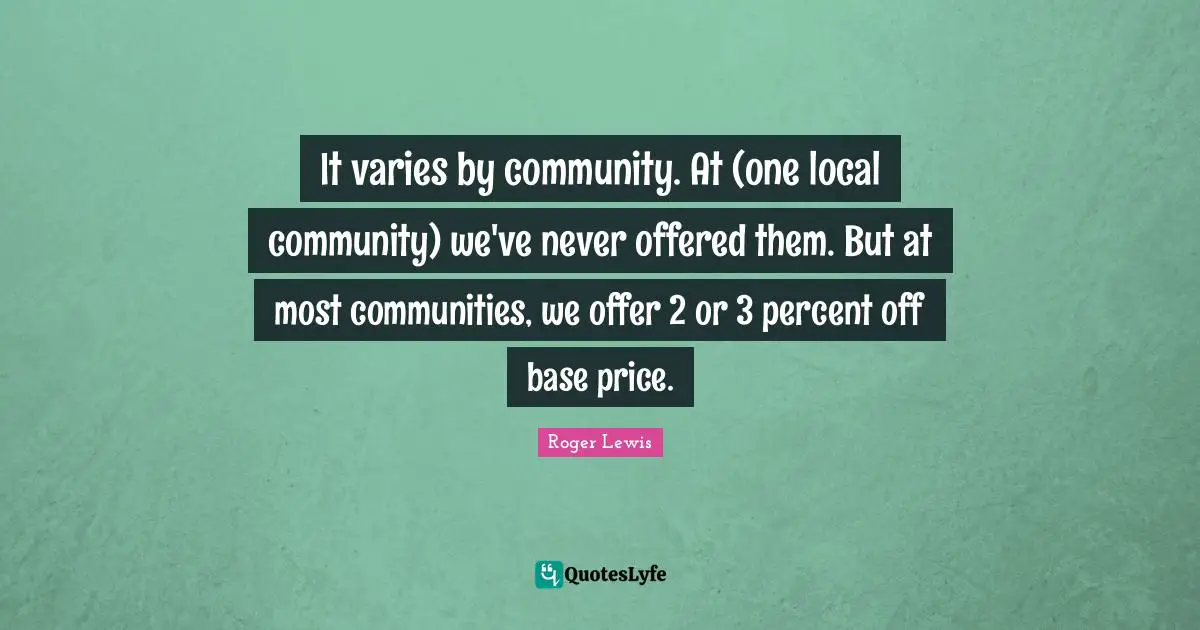 It varies by community. At (one local community) we've never offered them. But at most communities, we offer 2 or 3 percent off base price.