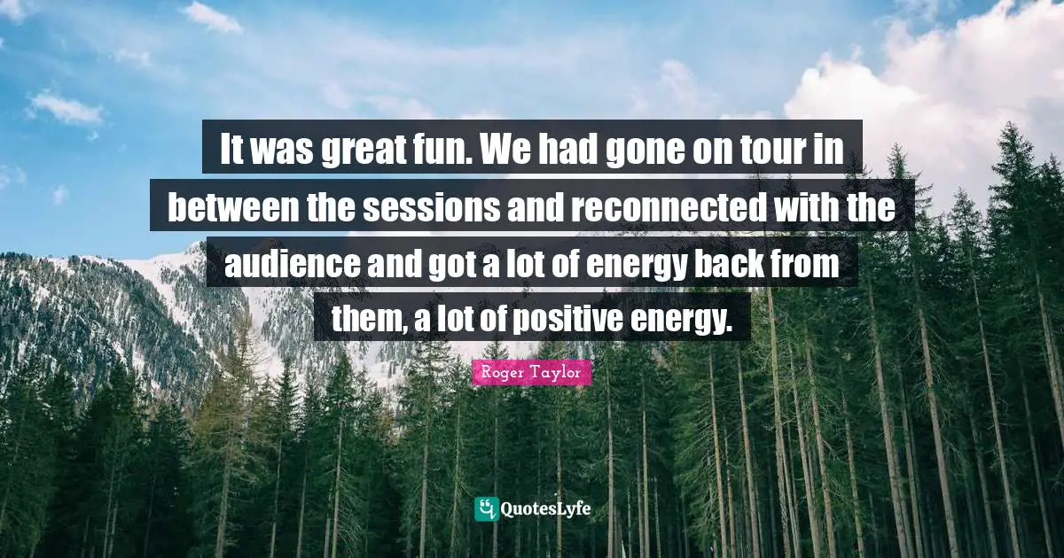 It was great fun. We had gone on tour in between the sessions and reconnected with the audience and got a lot of energy back from them, a lot of positive energy.