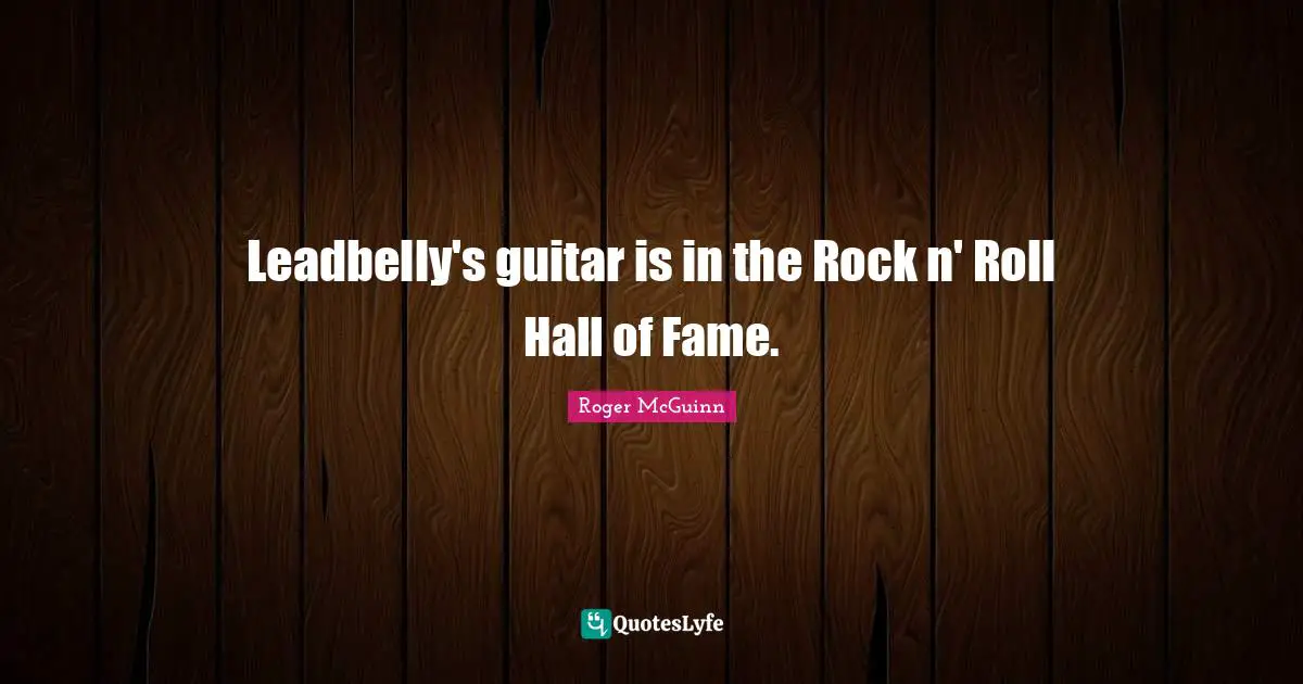 Leadbelly's guitar is in the Rock n' Roll Hall of Fame.