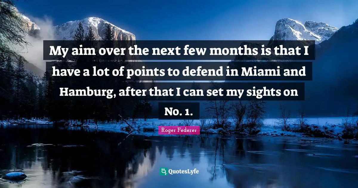 My aim over the next few months is that I have a lot of points to defend in Miami and Hamburg, after that I can set my sights on No. 1.