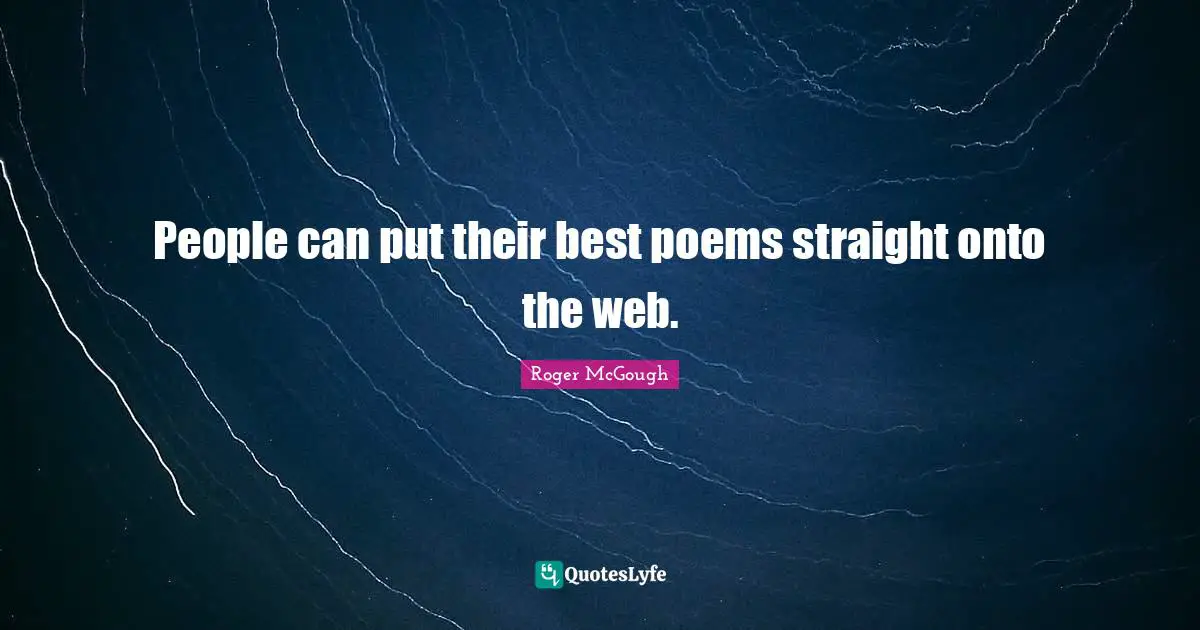 Poem Quotes: "People can put their best poems straight onto the web."