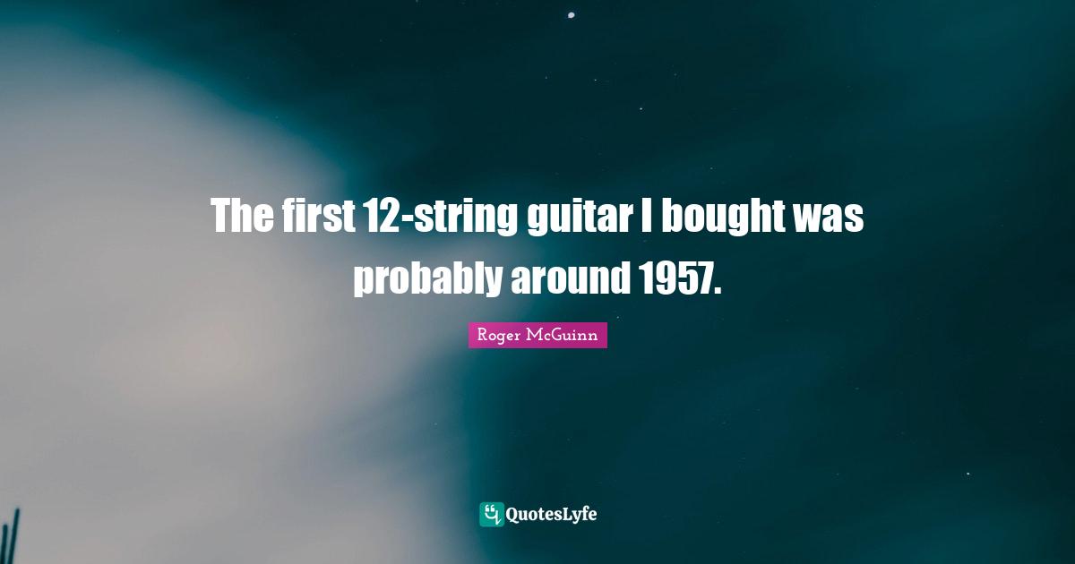 The first 12-string guitar I bought was probably around 1957.