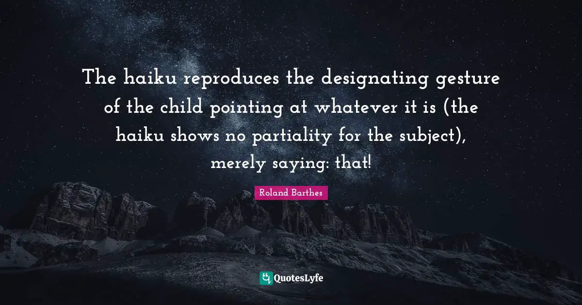 The haiku reproduces the designating gesture of the child pointing at whatever it is (the haiku shows no partiality for the subject), merely saying: that!