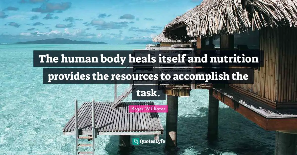 Accomplish Quotes: "The human body heals itself and nutrition provides the resources to accomplish the task."