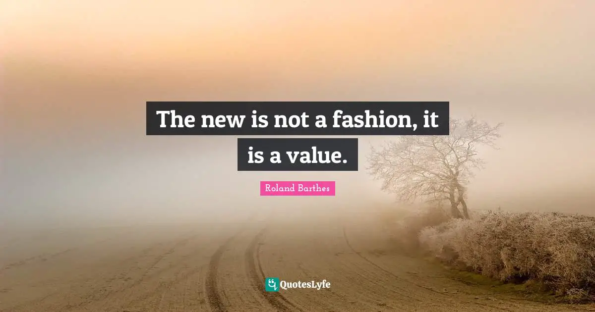 The new is not a fashion, it is a value.