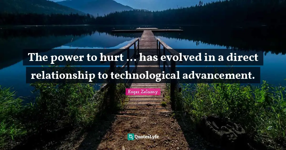 The power to hurt ... has evolved in a direct relationship to technological advancement.