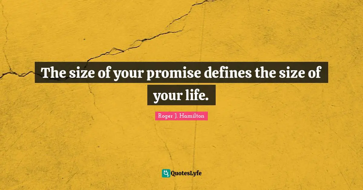 The size of your promise defines the size of your life.
