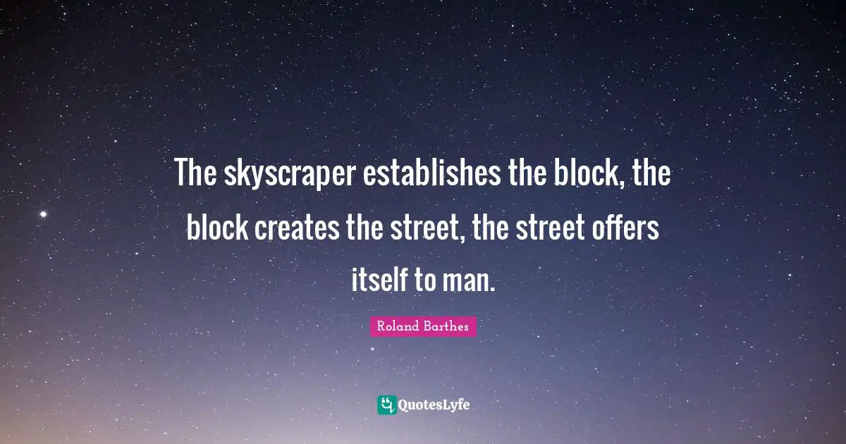 The skyscraper establishes the block, the block creates the street, the street offers itself to man.
