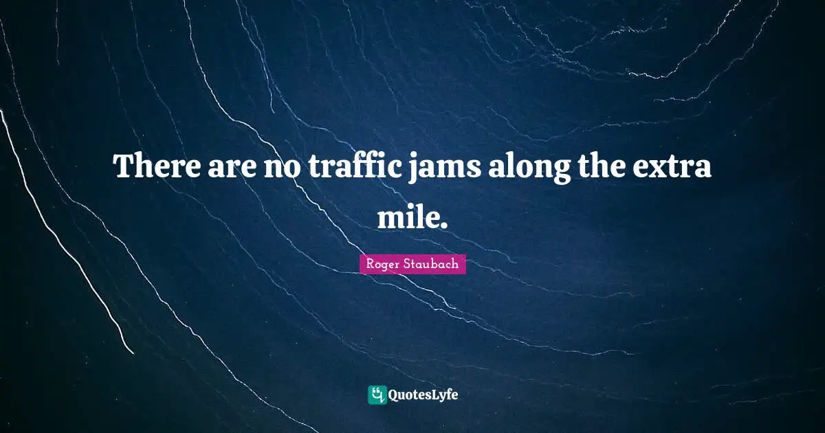 There are no traffic jams along the extra mile.