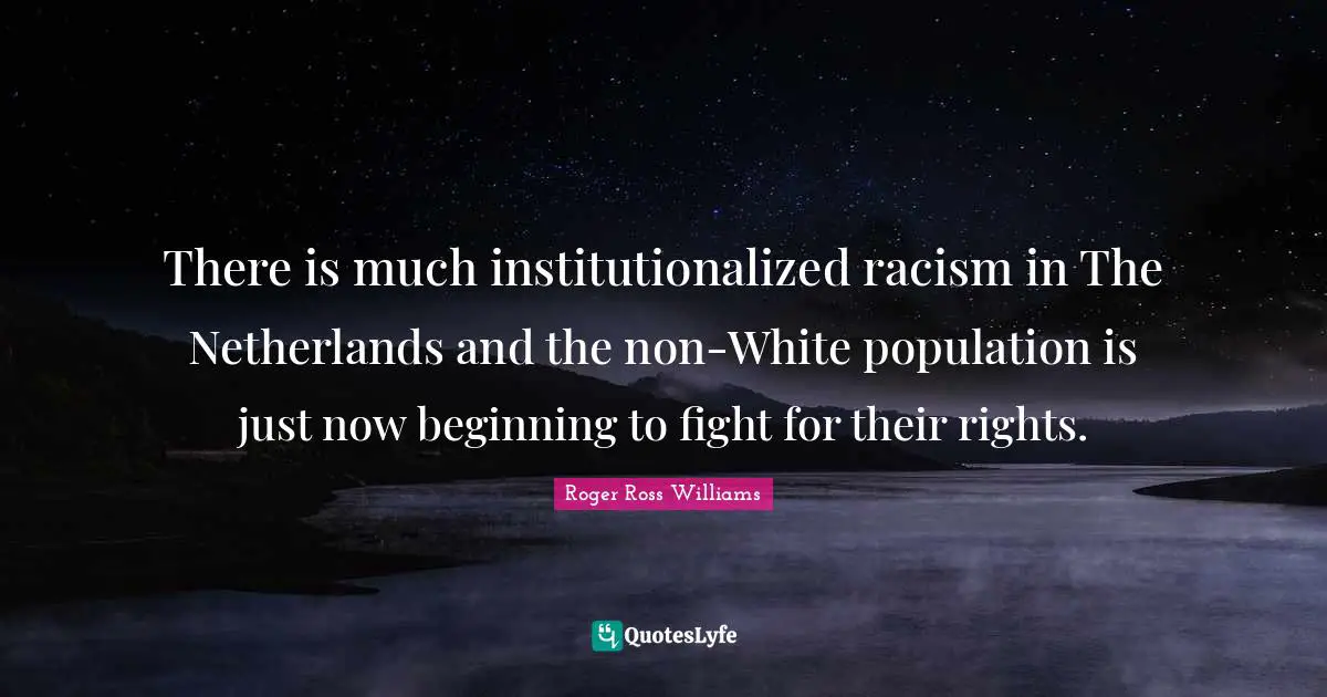 There is much institutionalized racism in The Netherlands and the non-White population is just now beginning to fight for their rights.