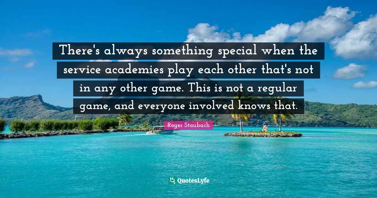 There's always something special when the service academies play each other that's not in any other game. This is not a regular game, and everyone involved knows that.