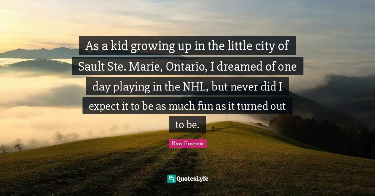 As a kid growing up in the little city of Sault Ste. Marie, Ontario, I dreamed of one day playing in the NHL, but never did I expect it to be as much fun as it turned out to be.
