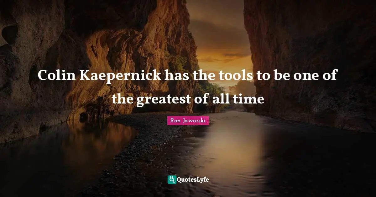 Colin Kaepernick has the tools to be one of the greatest of all time