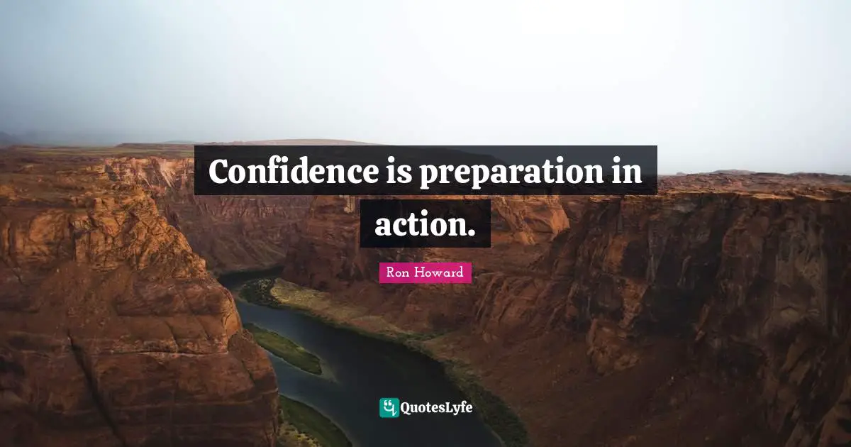 Confidence is preparation in action.