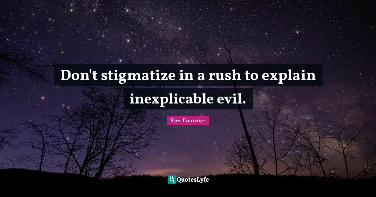 Don't stigmatize in a rush to explain inexplicable evil.