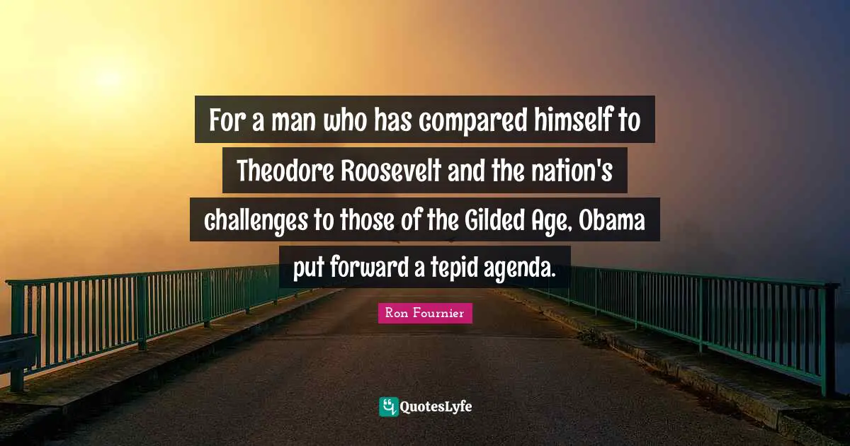 For a man who has compared himself to Theodore Roosevelt and the nation's challenges to those of the Gilded Age, Obama put forward a tepid agenda.