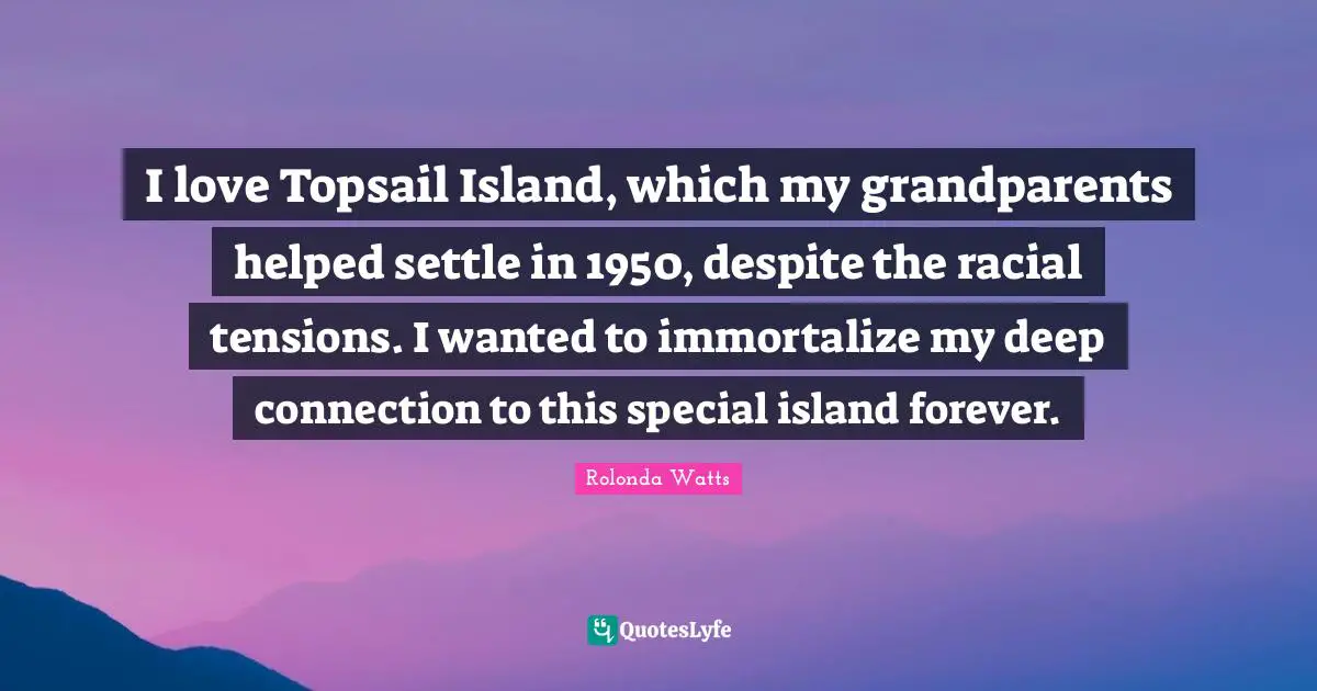 I love Topsail Island, which my grandparents helped settle in 1950, despite the racial tensions. I wanted to immortalize my deep connection to this special island forever.