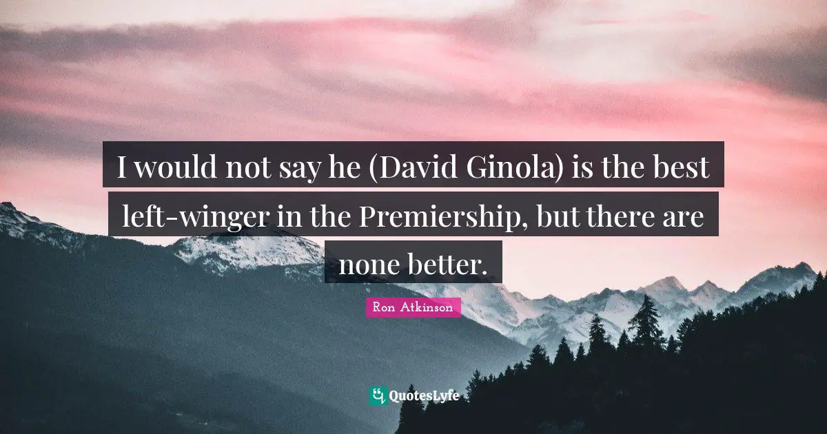 I would not say he (David Ginola) is the best left-winger in the Premiership, but there are none better.
