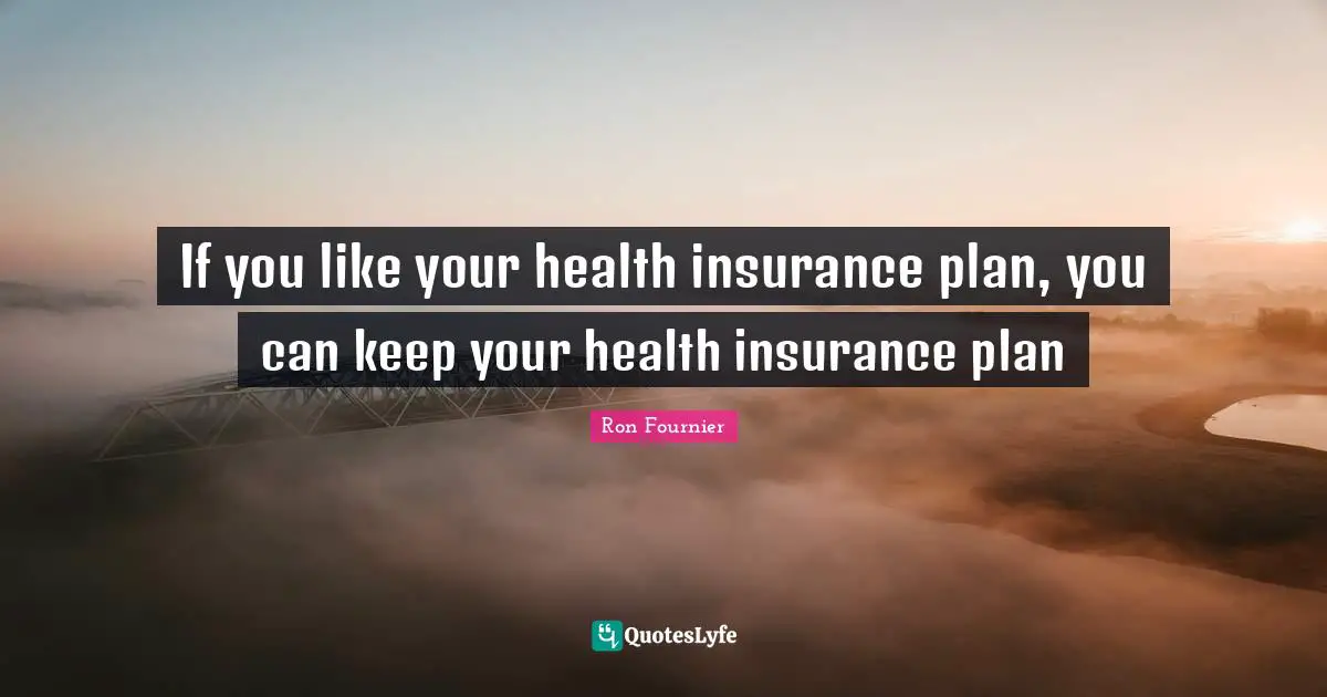 If you like your health insurance plan, you can keep your health insurance plan