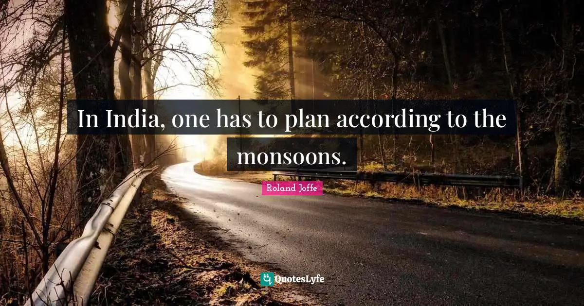 India Quotes: "In India, one has to plan according to the monsoons."