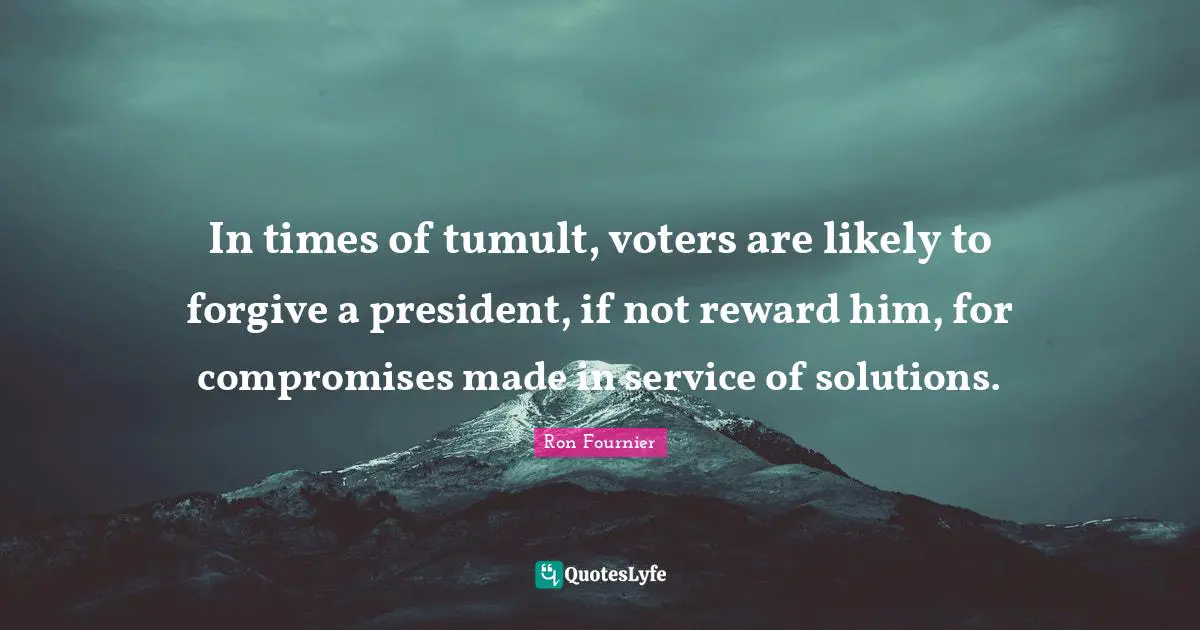 In times of tumult, voters are likely to forgive a president, if not reward him, for compromises made in service of solutions.