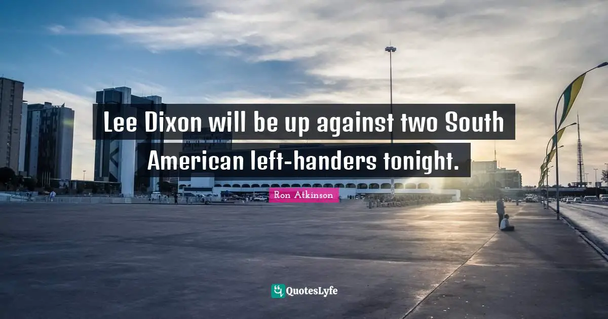 Lee Dixon will be up against two South American left-handers tonight.
