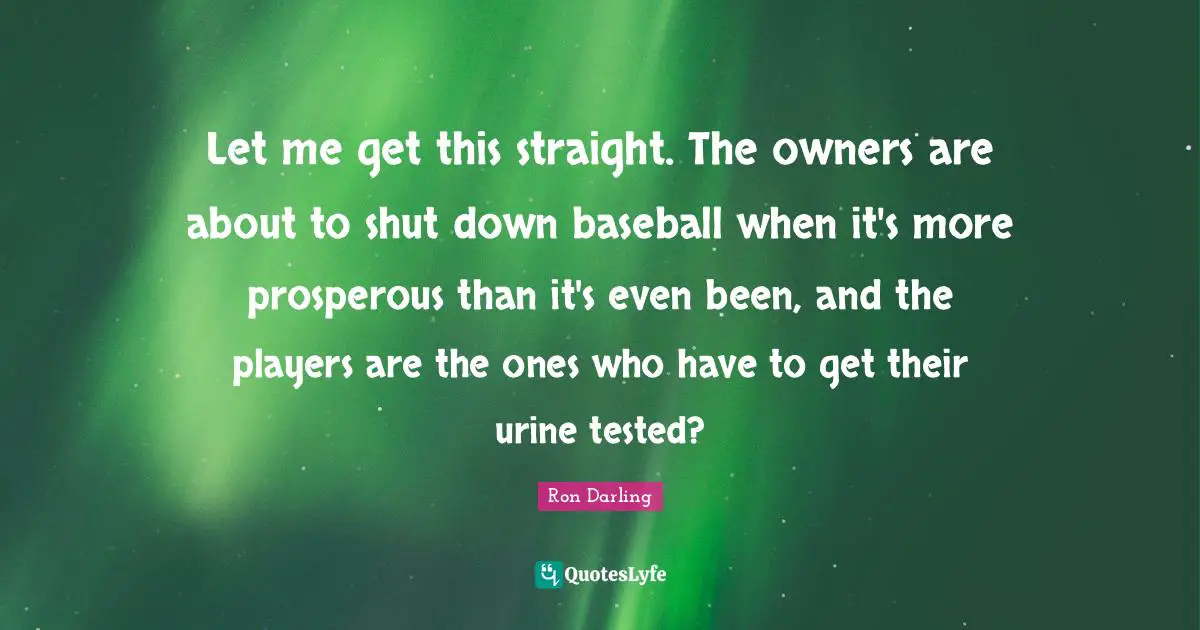 Let me get this straight. The owners are about to shut down baseball when it's more prosperous than it's even been, and the players are the ones who have to get their urine tested?
