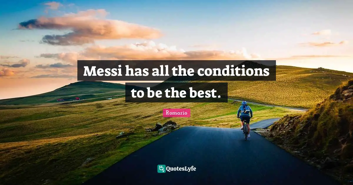 Messi has all the conditions to be the best.