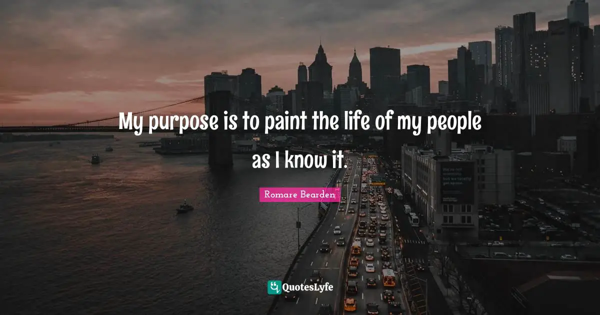 My purpose is to paint the life of my people as I know it.