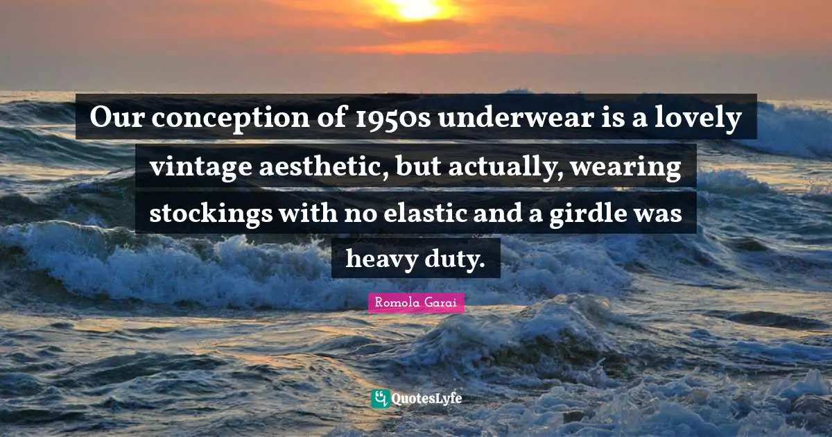 Our conception of 1950s underwear is a lovely vintage aesthetic, but actually, wearing stockings with no elastic and a girdle was heavy duty.