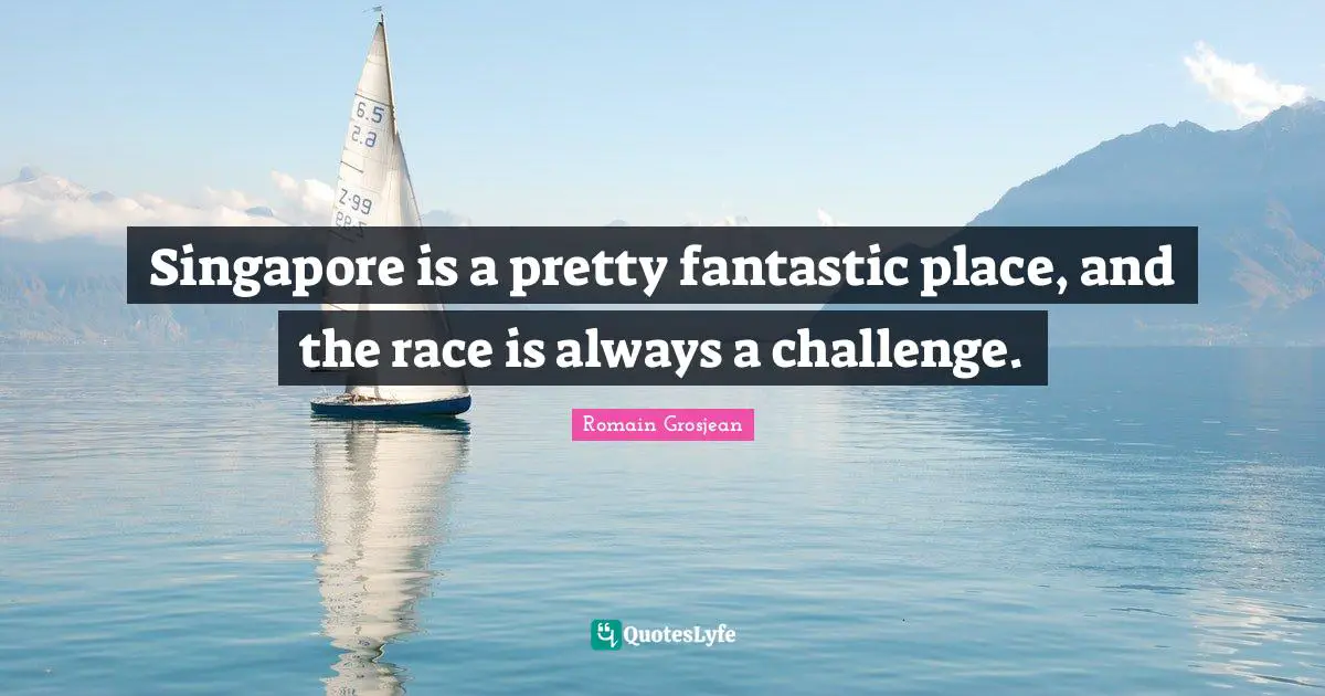 Singapore is a pretty fantastic place, and the race is always a challenge.