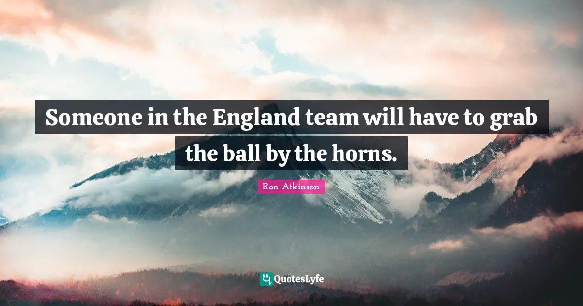 Someone in the England team will have to grab the ball by the horns.