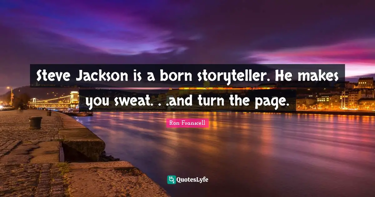 Steve Jackson is a born storyteller. He makes you sweat. . .and turn the page.