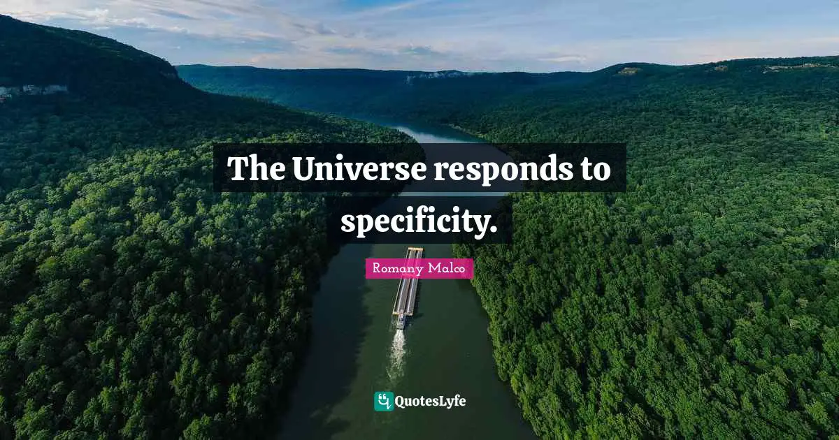 The Universe responds to specificity.