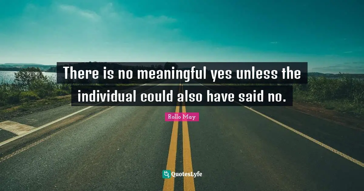 There is no meaningful yes unless the individual could also have said no.