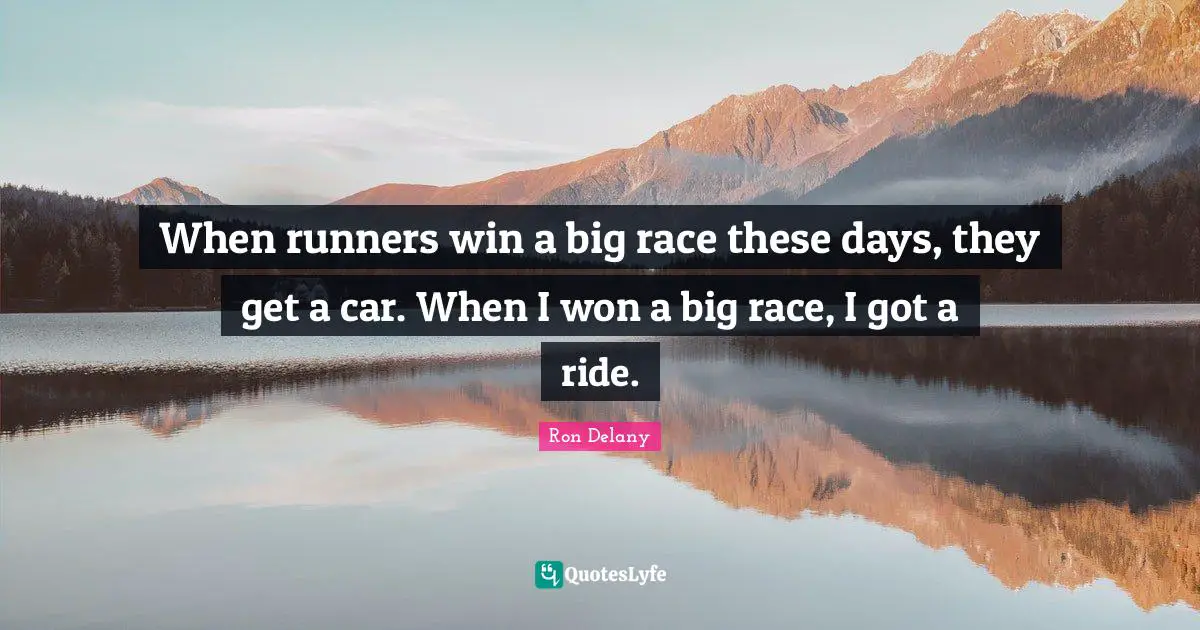 When runners win a big race these days, they get a car. When I won a big race, I got a ride.