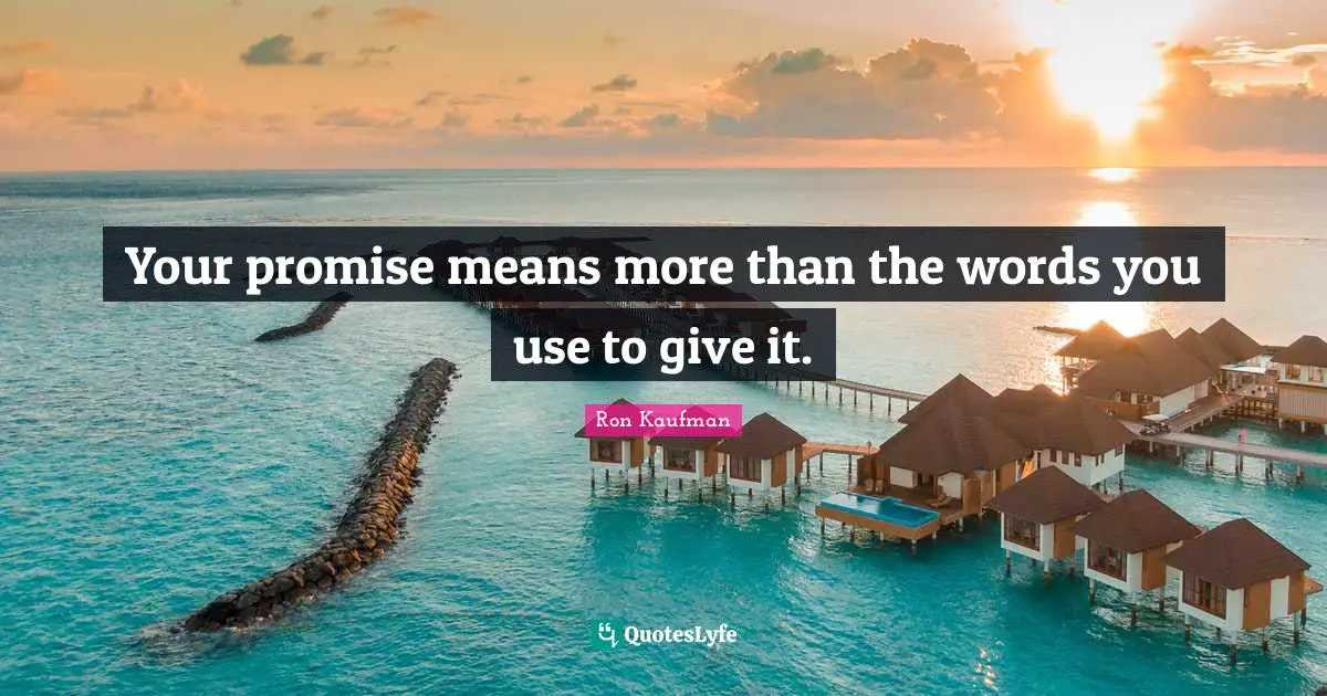 Your promise means more than the words you use to give it.
