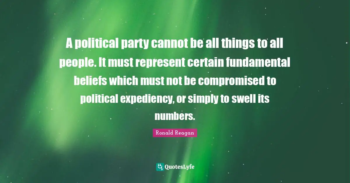Expediency Quotes: "A political party cannot be all things to all people. It must represent certain fundamental beliefs which must not be compromised to political expediency, or simply to swell its numbers."