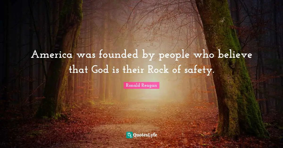 America was founded by people who believe that God is their Rock of safety.