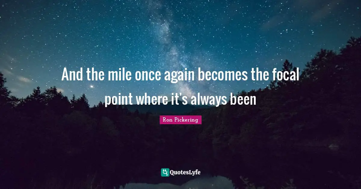 And the mile once again becomes the focal point where it's always been