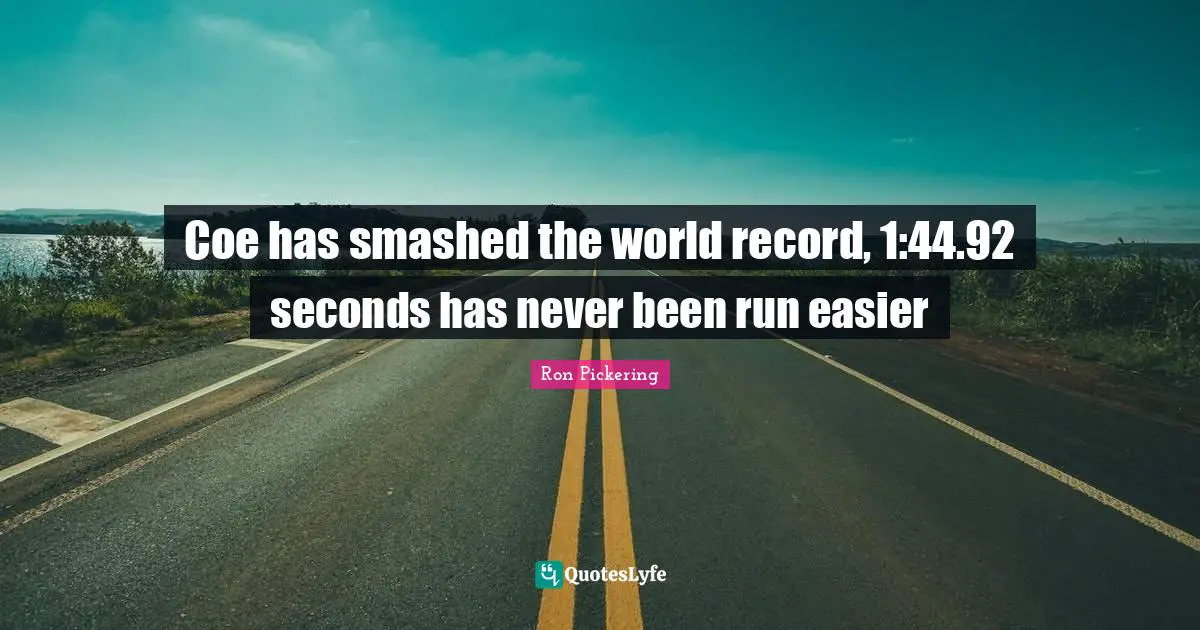 Coe has smashed the world record, 1:44.92 seconds has never been run easier
