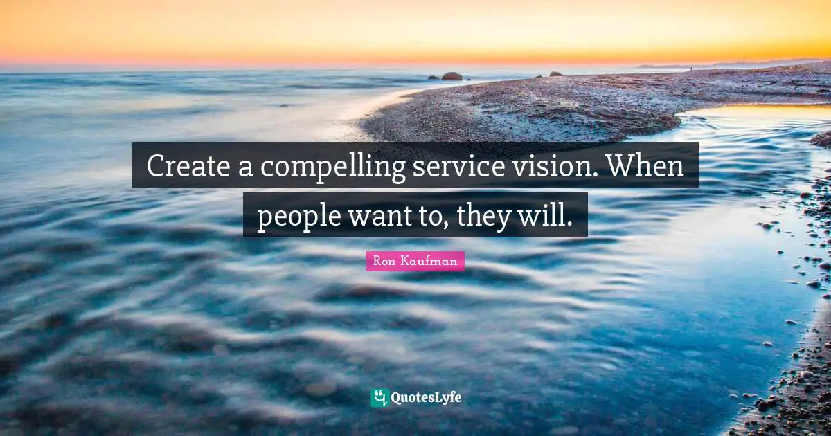Create a compelling service vision. When people want to, they will.