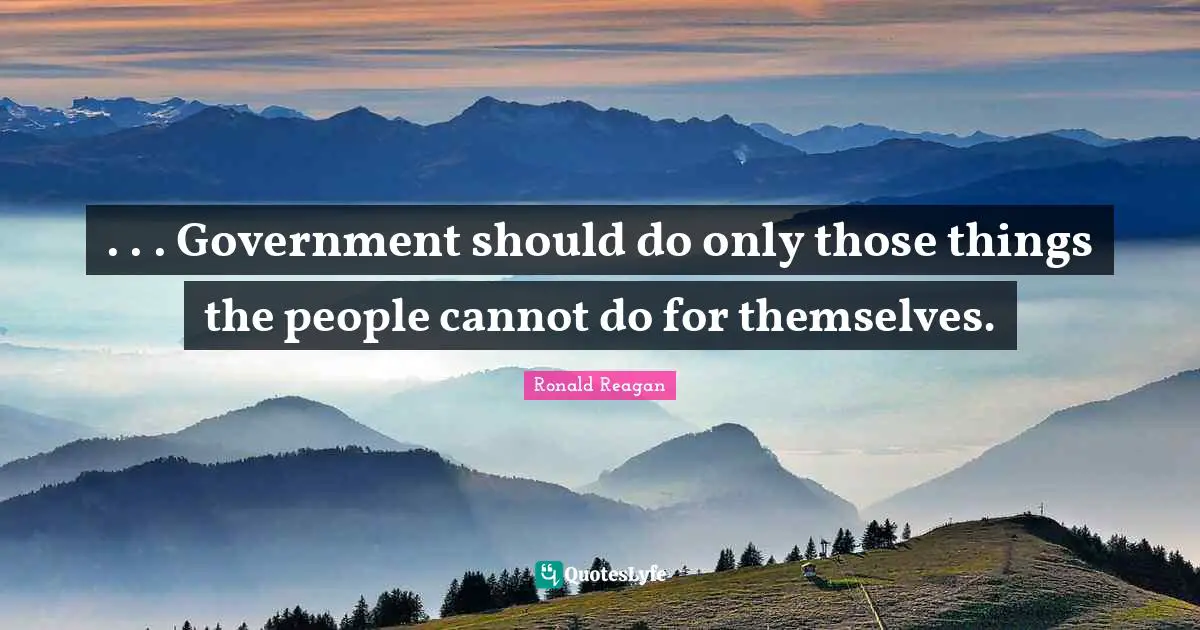 . . . Government should do only those things the people cannot do for themselves.