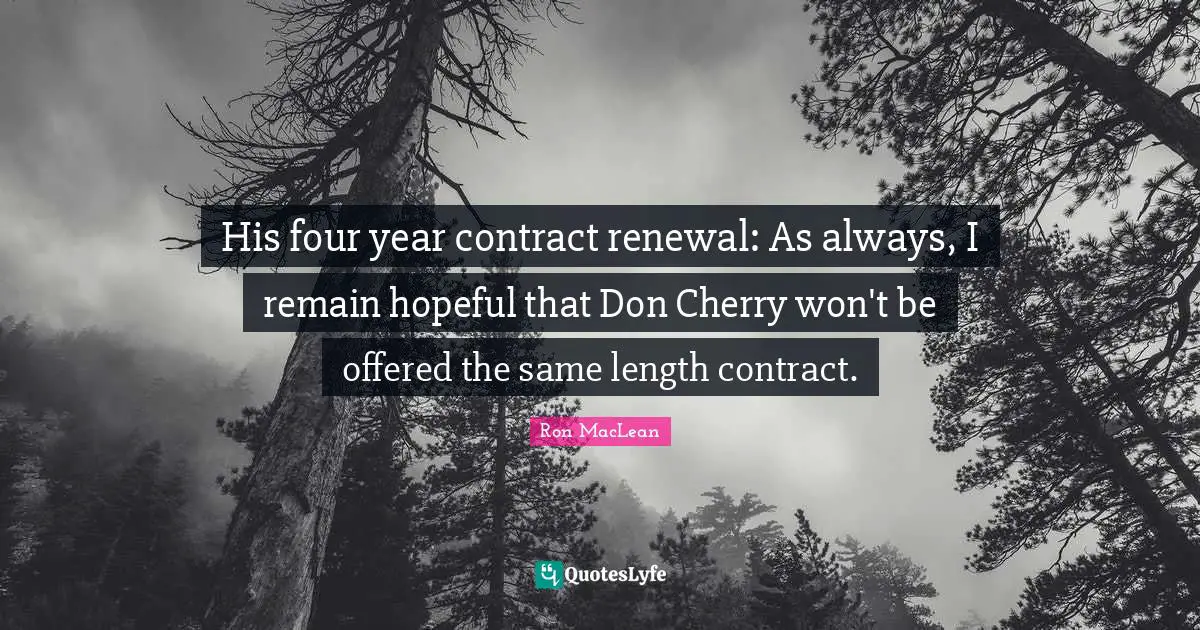 His four year contract renewal: As always, I remain hopeful that Don Cherry won't be offered the same length contract.
