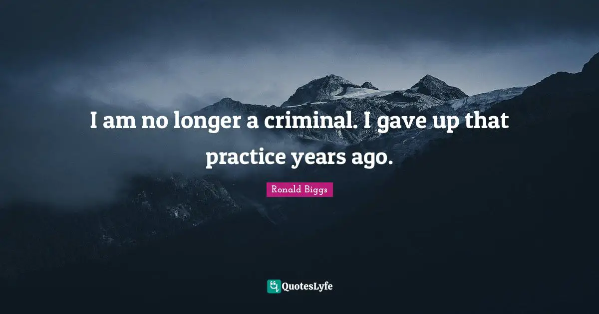 I am no longer a criminal. I gave up that practice years ago.