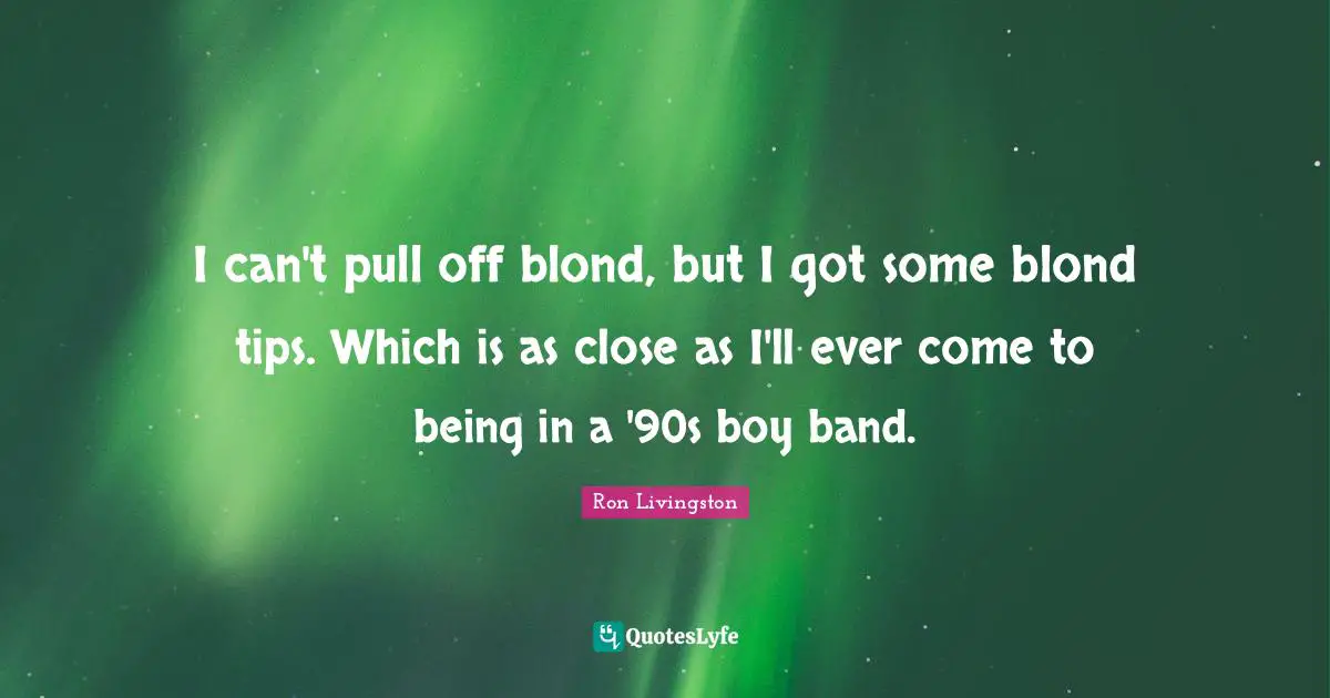 I can't pull off blond, but I got some blond tips. Which is as close as I'll ever come to being in a '90s boy band.