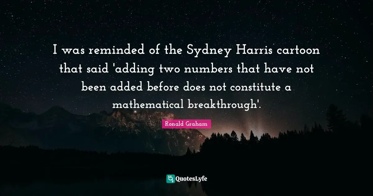 I was reminded of the Sydney Harris cartoon that said 'adding two numbers that have not been added before does not constitute a mathematical breakthrough'.