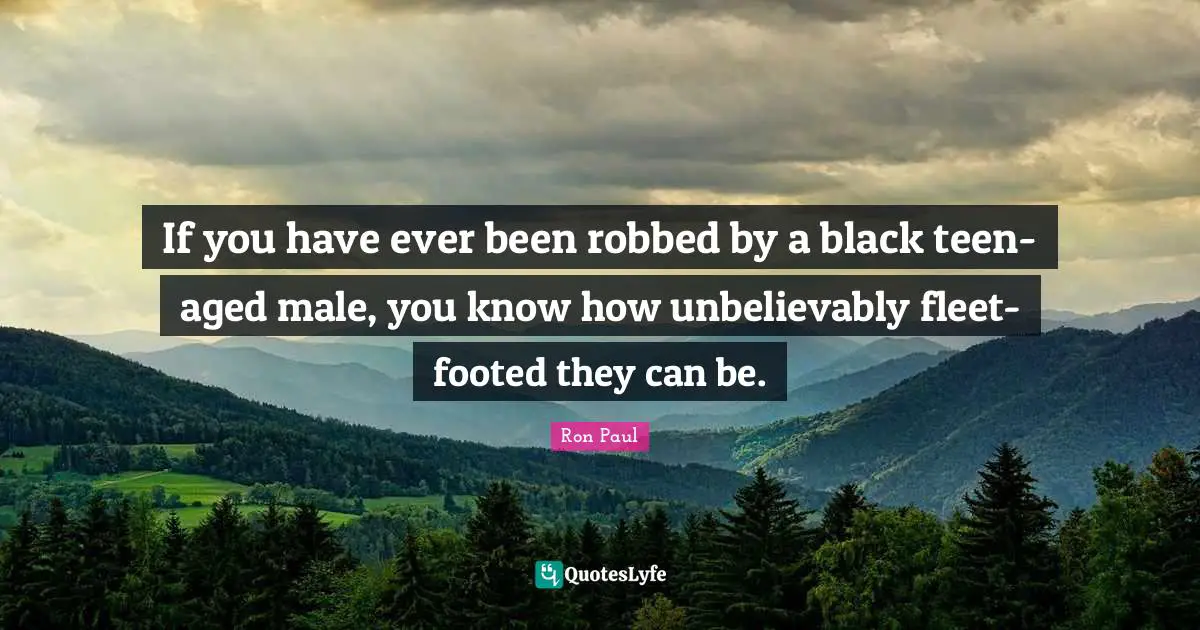 If you have ever been robbed by a black teen-aged male, you know how unbelievably fleet-footed they can be.